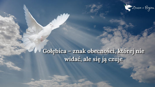 Gołębica – znak obecności, której nie widać, ale się ją czuje