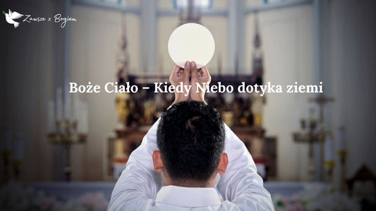 Boże Ciało – Kiedy Niebo dotyka ziemi