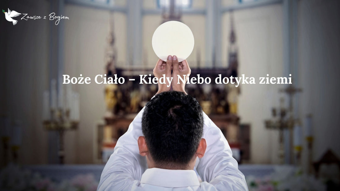 Boże Ciało – Kiedy Niebo dotyka ziemi