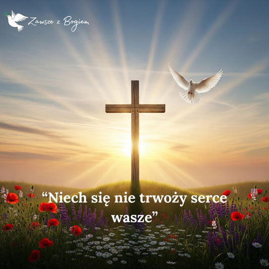 Niech się nie trwoży serce wasze